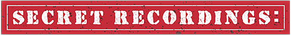 Secret Recordings: